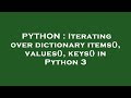 PYTHON : Iterating over dictionary items(), values(), keys() in Python 3