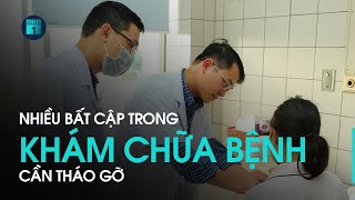 Nhiều bất cập trong hoạt động khám chữa bệnh cần tháo gỡ | VTC1