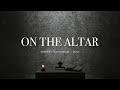 On the Altar (feat. Elyssa Smith) - UPPERROOM | Instrumental Worship | Deep Prayer | Soaking Music