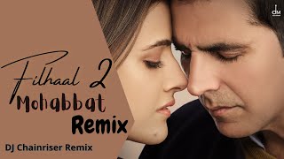 Filhaal 2 Mohabbat | Remix | Akshay Kumar Ft Nupur Sanon | Ammy Virk | B Praak | DJ Chainriser Remix