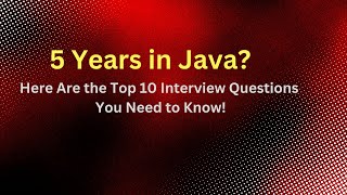 5 Years in Java? Here Are the Top 10 Interview Questions You Need to Know!