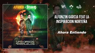 Alfonzin Garcia Feat La Inspiración Norteña | Ahora Entiendo | 2023