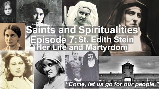 Saints and Spiritualities --- Episode 7: St. Edith Stein, Her Life and Martyrdom