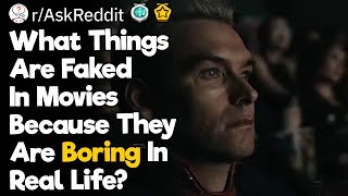 What Things Are Faked In Movies Because They Are Boring In Real Life?