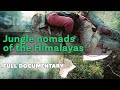 Jungle nomads of the Himalayas | SLICE | Full documentary