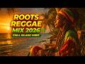 CHILL REGGAE ROOTS 2026 🌴 Island Vibes Reggae Mix | Deep Roots & Dub Relaxing Music