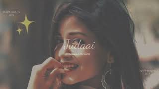 Judaai-(slowed+Reverb) | Arjit Singh | Badlapur | Every Minute Lofi