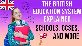 The British Education System Explained: Schools, GCSEs, and More