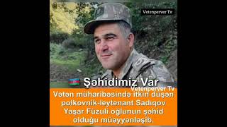 🇦🇿Şəhidimiz var ........... POLKOVNİK-LEYTENANT SADIQOV  YAŞAR FÜZULİ OĞLU. ALLAH RƏHMƏT ELƏSİN