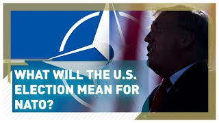 What will the U.S. Election mean for NATO?