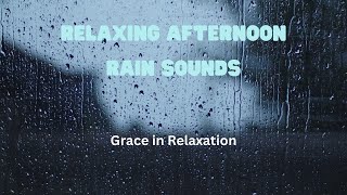 RELAXING AFTERNOON RAIN, Calming Rain Sounds to Relax, Sleep, Study, Reduce Stress, Meditation