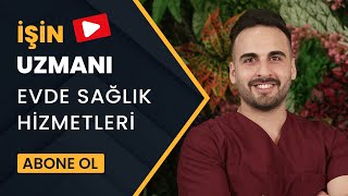 İŞİN UZMANI// EVDE SAĞLIK HİZMETLERİ NEDİR? // MUHAMMET HAKAN KUTLU- HEMŞİRE