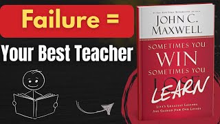 Sometimes You Win, Sometimes You Learn by John C. Maxwell | Life-Changing Lessons