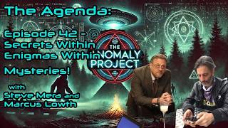 The Anomaly Project - The Agenda - Episode 42 - Secrets Within Enigmas Within Mysteries!