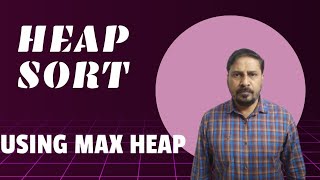 Heap Sort using Max Heap Method | Data Structure