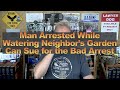 Man Arrested While Watering Neighbor’s Garden Can Sue for the Bad Arrest