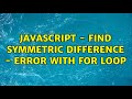 Javascript - Find Symmetric Difference - Error with For Loop
