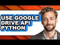 How to Use Google Drive Api Python (easy Method)