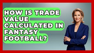 How Is Trade Value Calculated in Fantasy Football? | Fantasy Football Lab