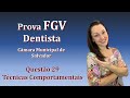 Técnicas Comportamentais - Concurso Público Dentista FGV Questão 29 (Câmara de Salvador 2018)