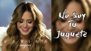 05 - Karina - No Soy Tu Juguete (Video con Letra) 2017