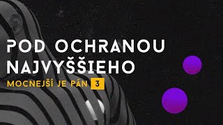 POD OCHRANOU NAJVYŠŠIEHO | MOCNEJŠÍ JE PÁN 3 - ESPÉ