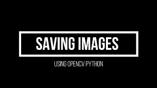 7. Save Images using imwrite (Advanced Computer Vision using OpenCV Python)