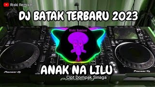 DJ Batak !!! ANAK NA LILU Cipt (Dompak Sinaga) -  Remix By Riski Remixer 🎧