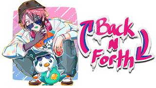 【Back N' Forth】ya hello minna! tadaima!