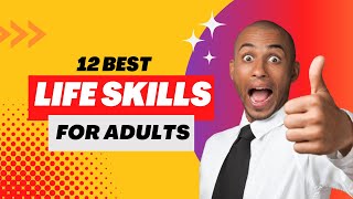 12 Best Life Skills For Adults