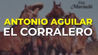 Antonio Aguilar - El Corralero (Audio Oficial)