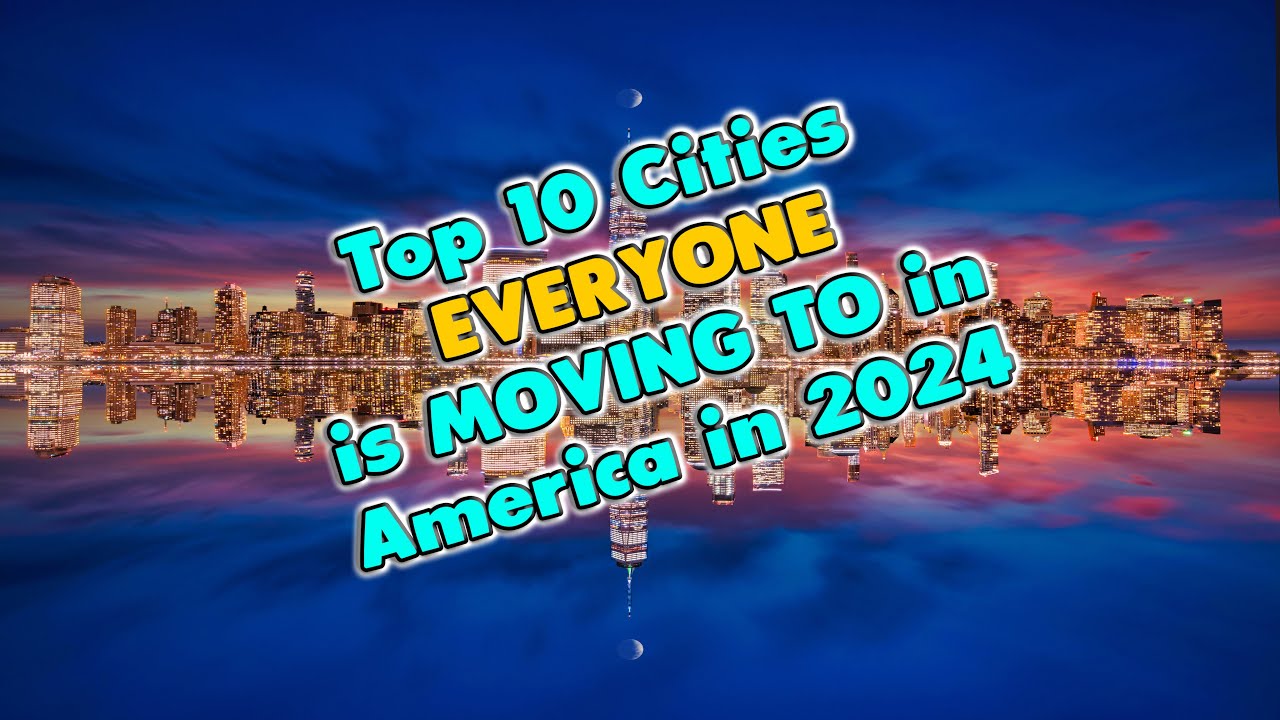 Top 10 Cities EVERYONE Is MOVING TO In America In 2024 - YouTube