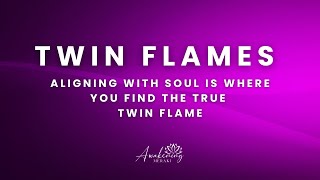 Twin Flames - Aligning with soul is aligning with your twin flame