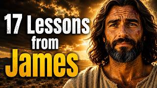 17 Lessons From James That Will Completely Transform Your Walk With God