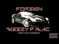 WEEZY F MAC - FOREIGN  PROD BY DABASTARDZ