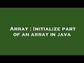 Array : Initialize part of an array in java
