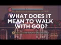 What Does It Mean to Walk with God?