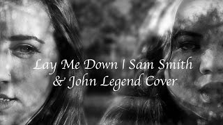 Lay Me Down | Sam Smith and John Legend Cover Video