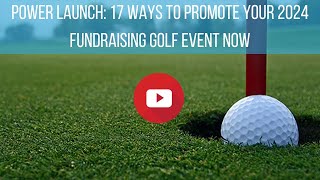 Power Launch  17 Ways to Promote Your 2024 Fundraising Golf Event Now