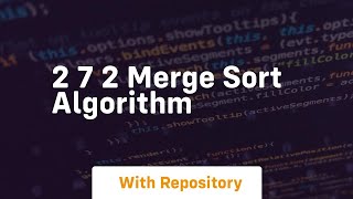2 7 2 merge sort algorithm