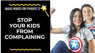 Stop your child complaining | help for when your child keeps complaining