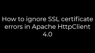 Java :How to ignore SSL certificate errors in Apache HttpClient 4.0(5solution)