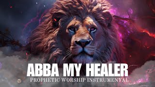 Prophetic Worship Instrumental | Meditation | Prayer | Abba My Healer