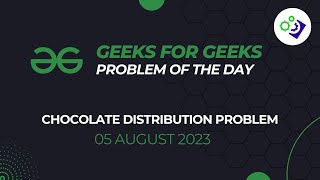Chocolate Distribution Problem | #GeeksForGeeks Problem of The Day | 5 August 2023