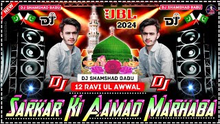 Sarkar Ki Aamad Marhaba | Dj Remix ~ 12 Rabi Ul Awwal | Juloos Nara 2024 | Dj Shamshad Babu Chama
