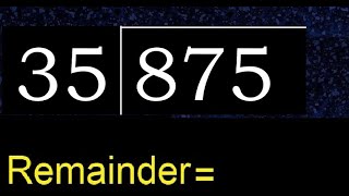 Divide 875 by 35 , remainder  . Division with 2 Digit Divisors . How to do