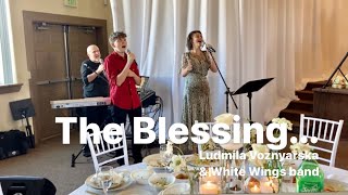 The Blessing | Ludmila Voznyarska \u0026 White Wings band (Kari Jobe cover)