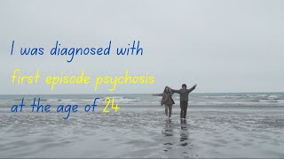 Chapter 5 : I was diagnosed with fist episode psychosis at the age of 24