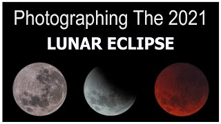 How to Photograph The 2021 Lunar Eclipse