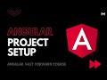 Angular Project Setup and walkthrough    Angular Fast Forward cource